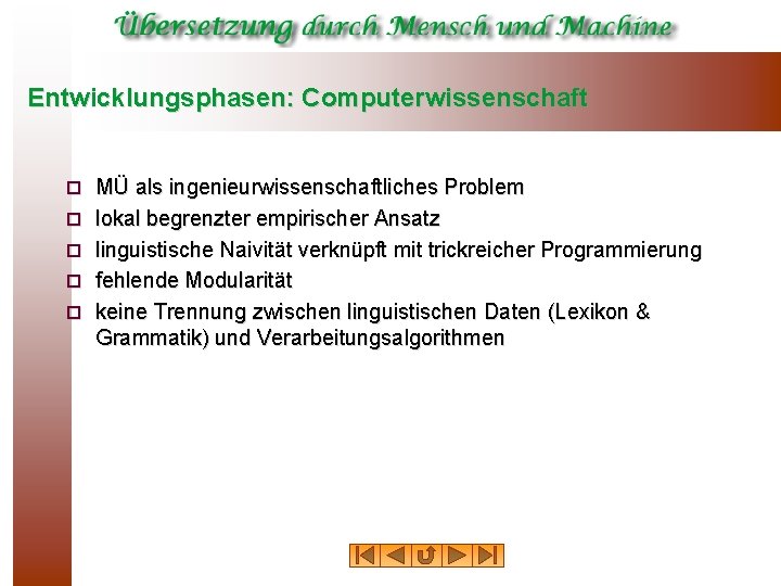 Entwicklungsphasen: Computerwissenschaft ¨ ¨ ¨ MÜ als ingenieurwissenschaftliches Problem lokal begrenzter empirischer Ansatz linguistische