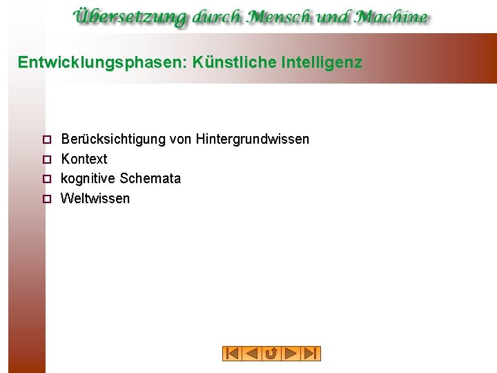Entwicklungsphasen: Künstliche Intelligenz Berücksichtigung von Hintergrundwissen ¨ Kontext ¨ kognitive Schemata ¨ Weltwissen ¨