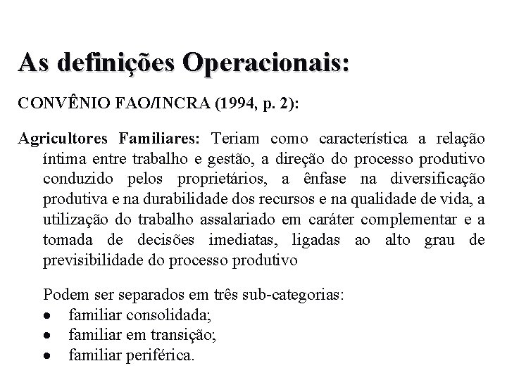As definições Operacionais: CONVÊNIO FAO/INCRA (1994, p. 2): Agricultores Familiares: Teriam como característica a
