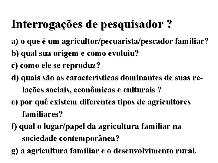 Interrogações de pesquisador ? a) o que é um agricultor/pecuarista/pescador familiar? b) qual sua