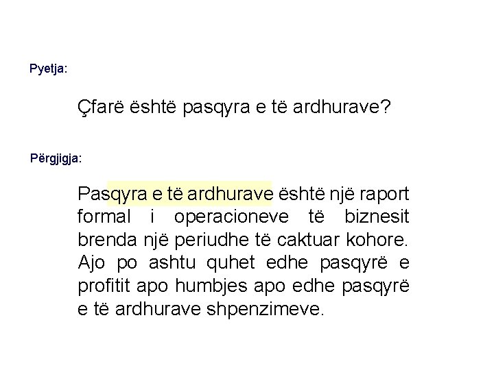Pyetja: Çfarë është pasqyra e të ardhurave? Përgjigja: Pasqyra e të ardhurave është një
