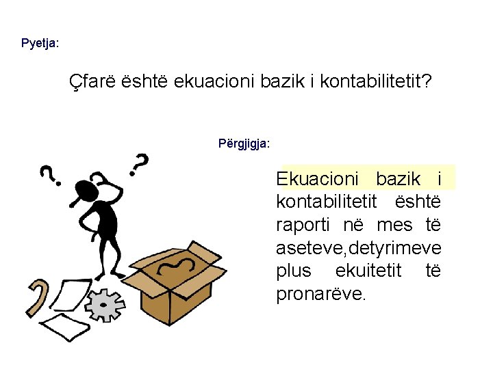 Pyetja: Çfarë është ekuacioni bazik i kontabilitetit? Përgjigja: Ekuacioni bazik i kontabilitetit është raporti