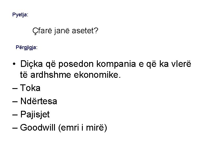 Pyetja: Çfarë janë asetet? Përgjigja: • Diçka që posedon kompania e që ka vlerë
