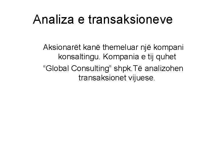 Analiza e transaksioneve Aksionarët kanë themeluar njё kompani konsaltingu. Kompania e tij quhet “Global