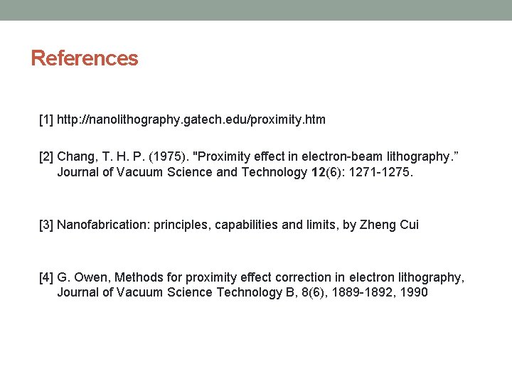 References [1] http: //nanolithography. gatech. edu/proximity. htm [2] Chang, T. H. P. (1975). "Proximity