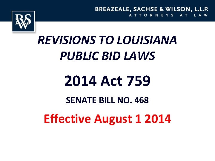 REVISIONS TO LOUISIANA PUBLIC BID LAWS 2014 Act 759 SENATE BILL NO. 468 Effective