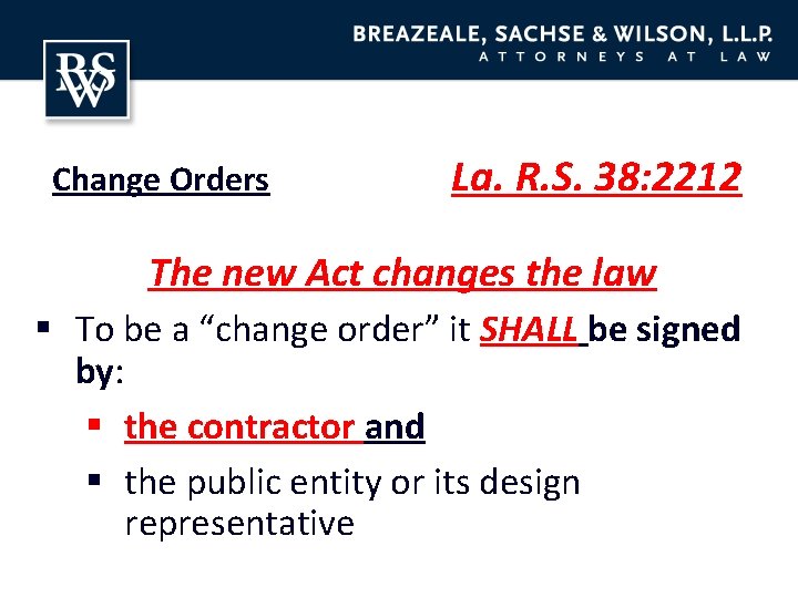 Change Orders La. R. S. 38: 2212 The new Act changes the law §