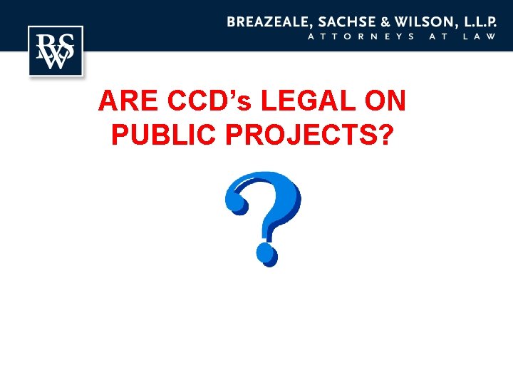 ARE CCD’s LEGAL ON PUBLIC PROJECTS? 