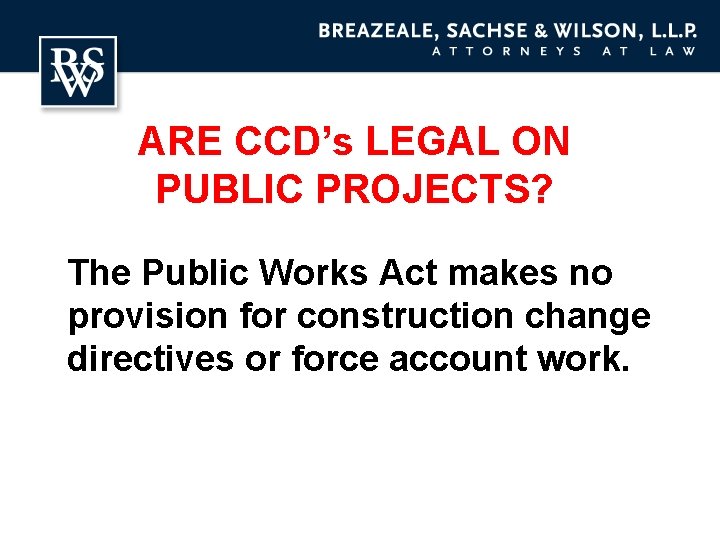 ARE CCD’s LEGAL ON PUBLIC PROJECTS? The Public Works Act makes no provision for