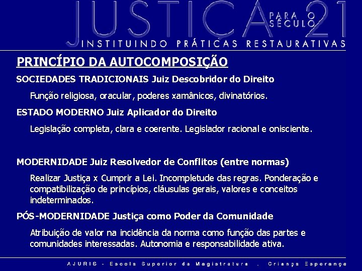 PRINCÍPIO DA AUTOCOMPOSIÇÃO SOCIEDADES TRADICIONAIS Juiz Descobridor do Direito Função religiosa, oracular, poderes xamânicos,