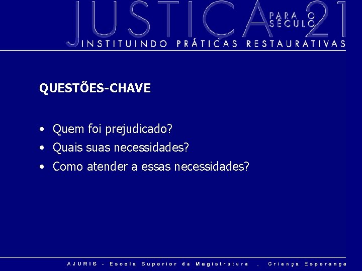 QUESTÕES-CHAVE • Quem foi prejudicado? • Quais suas necessidades? • Como atender a essas