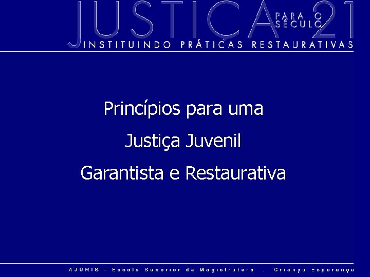 Princípios para uma Justiça Juvenil Garantista e Restaurativa 