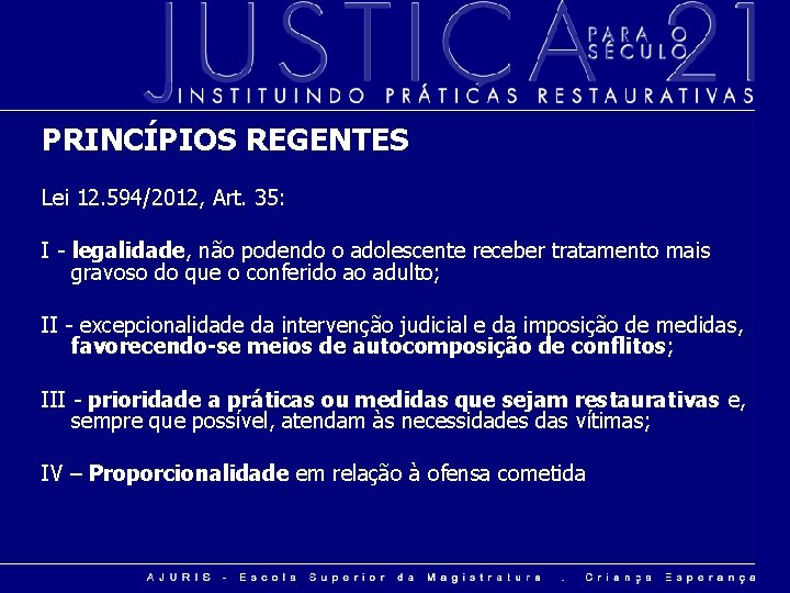 PRINCÍPIOS REGENTES Lei 12. 594/2012, Art. 35: I - legalidade, não podendo o adolescente