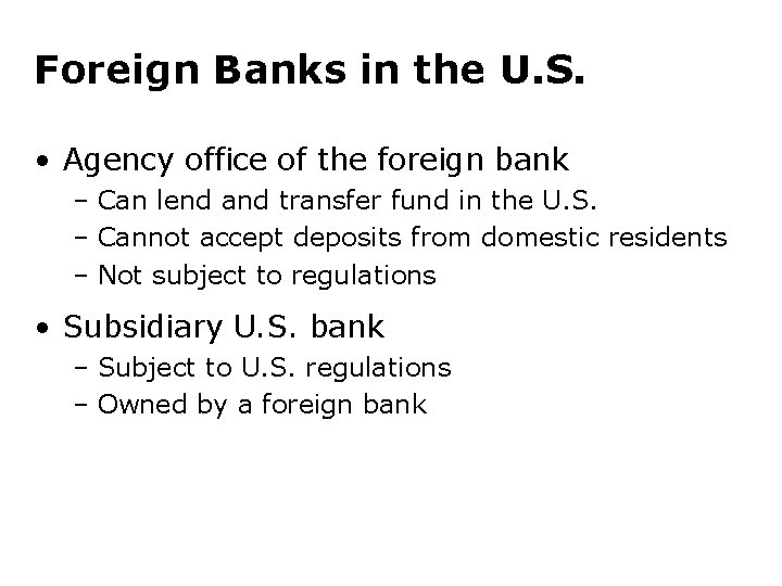 Foreign Banks in the U. S. • Agency office of the foreign bank –