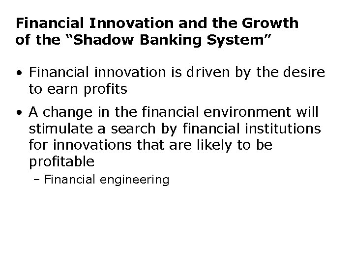 Financial Innovation and the Growth of the “Shadow Banking System” • Financial innovation is