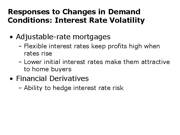 Responses to Changes in Demand Conditions: Interest Rate Volatility • Adjustable-rate mortgages – Flexible