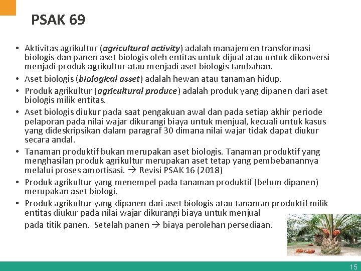 PSAK 69 • Aktivitas agrikultur (agricultural activity) adalah manajemen transformasi biologis dan panen aset