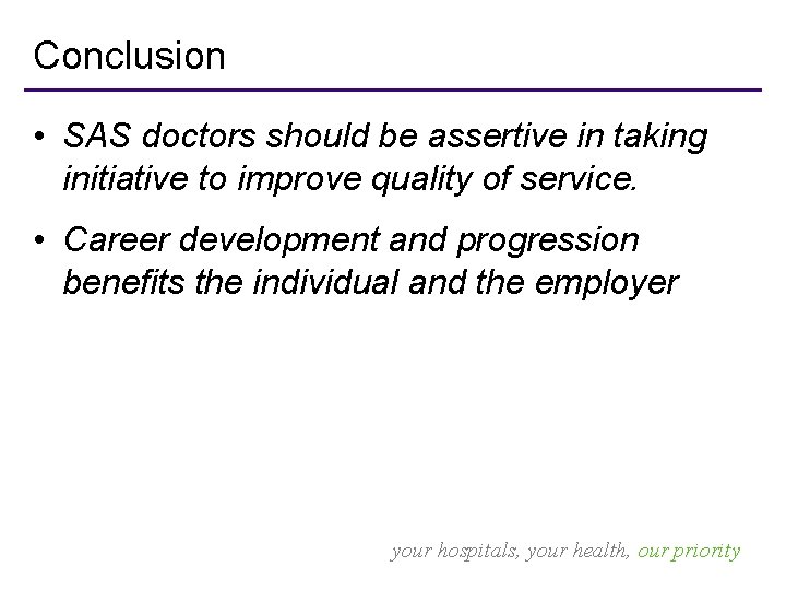 Conclusion • SAS doctors should be assertive in taking initiative to improve quality of
