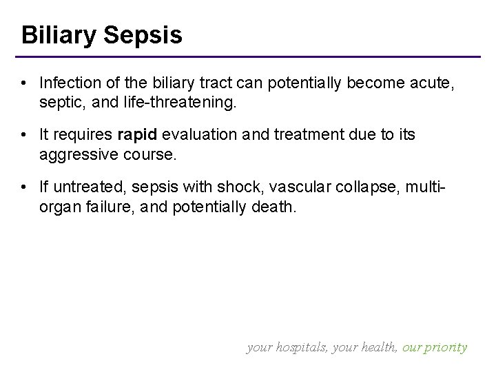 Biliary Sepsis • Infection of the biliary tract can potentially become acute, septic, and