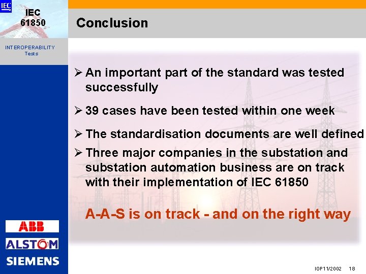 IEC 61850 Conclusion INTEROPERABILITY Tests Ø An important part of the standard was tested