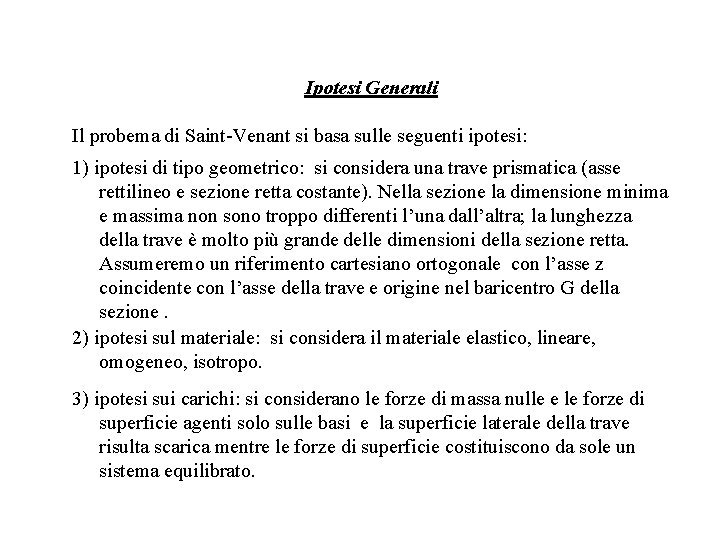 Ipotesi Generali Il probema di Saint-Venant si basa sulle seguenti ipotesi: 1) ipotesi di