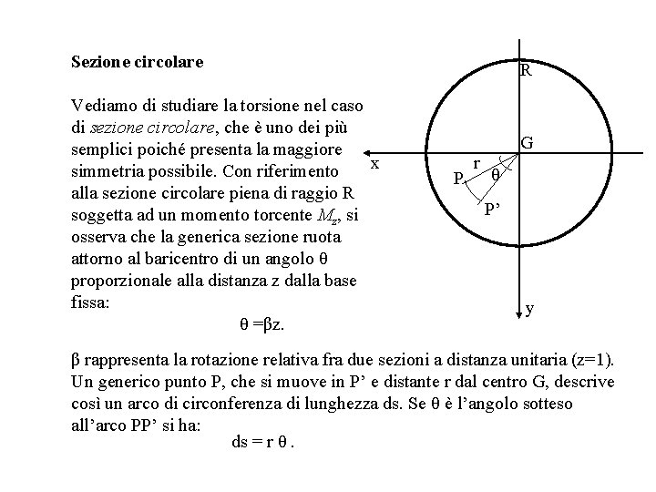 Sezione circolare Vediamo di studiare la torsione nel caso di sezione circolare, che è