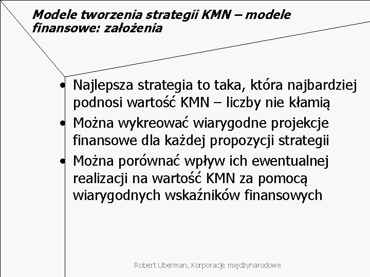 Modele tworzenia strategii KMN – modele finansowe: założenia • Najlepsza strategia to taka, która