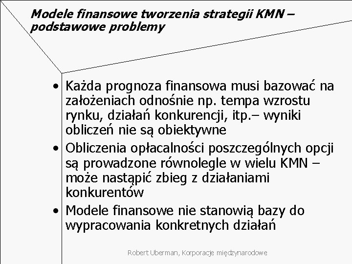 Modele finansowe tworzenia strategii KMN – podstawowe problemy • Każda prognoza finansowa musi bazować