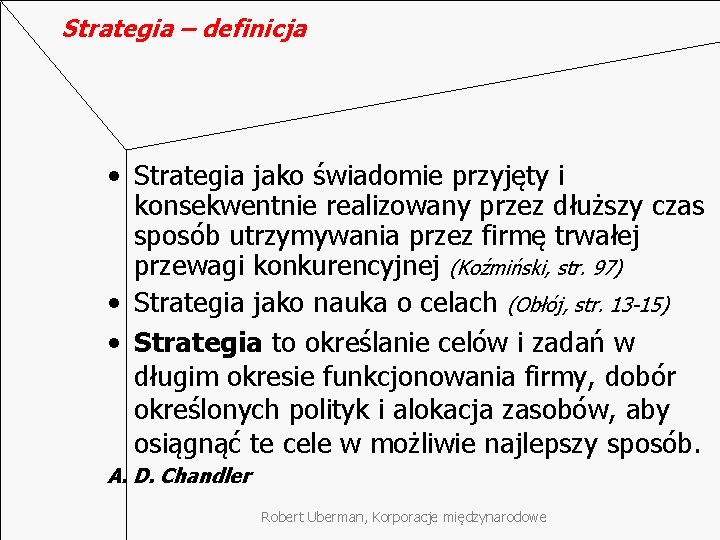 Strategia – definicja • Strategia jako świadomie przyjęty i konsekwentnie realizowany przez dłuższy czas