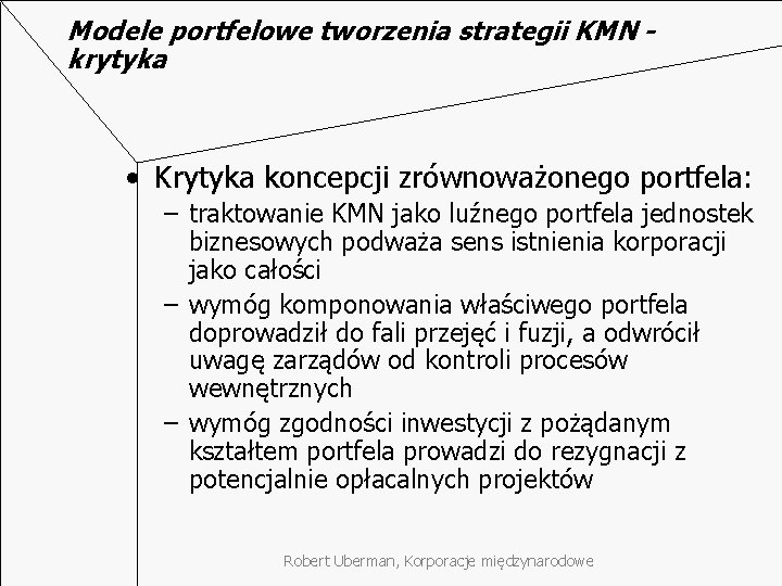 Modele portfelowe tworzenia strategii KMN krytyka • Krytyka koncepcji zrównoważonego portfela: – traktowanie KMN