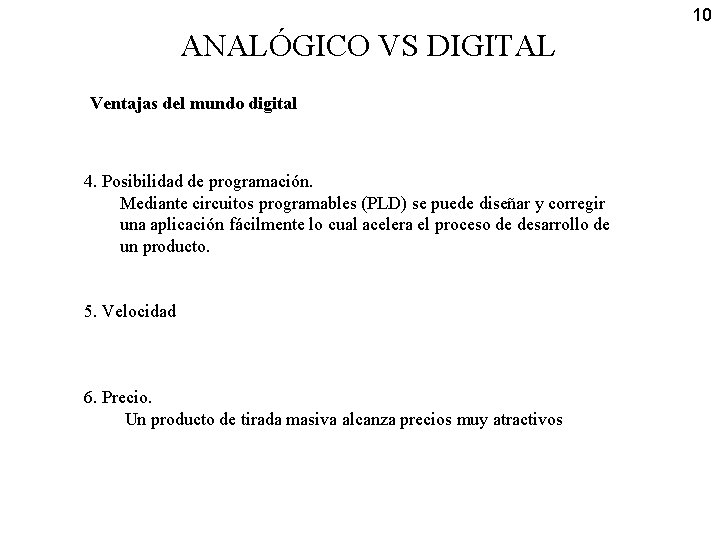10 ANALÓGICO VS DIGITAL Ventajas del mundo digital 4. Posibilidad de programación. Mediante circuitos