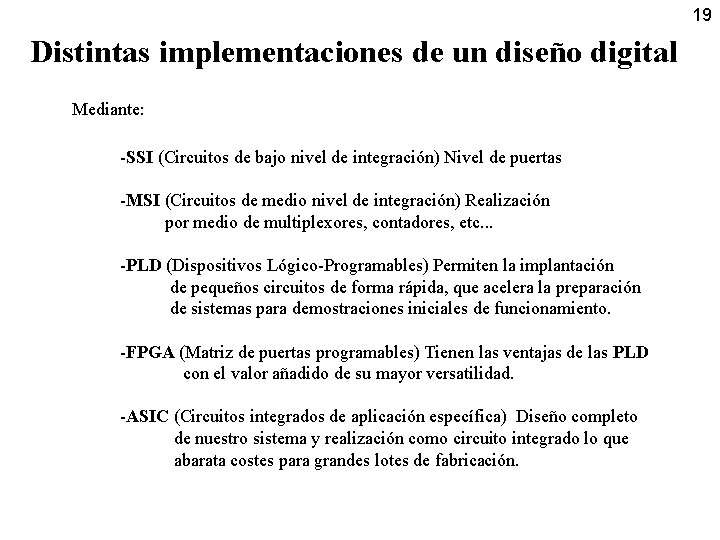 19 Distintas implementaciones de un diseño digital Mediante: -SSI (Circuitos de bajo nivel de