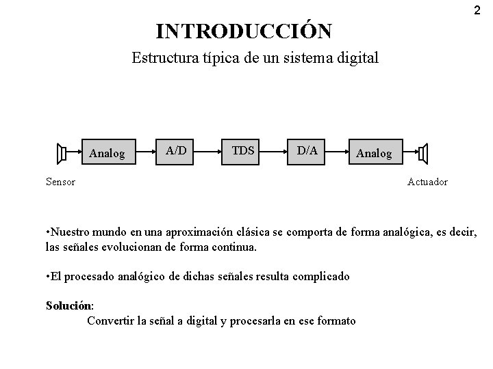 2 INTRODUCCIÓN Estructura típica de un sistema digital Analog A/D TDS D/A Sensor Analog