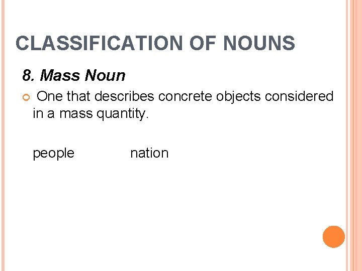 CLASSIFICATION OF NOUNS 8. Mass Noun One that describes concrete objects considered in a