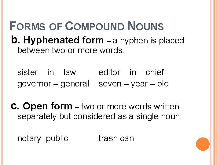 FORMS OF COMPOUND NOUNS b. Hyphenated form – a hyphen is placed between two