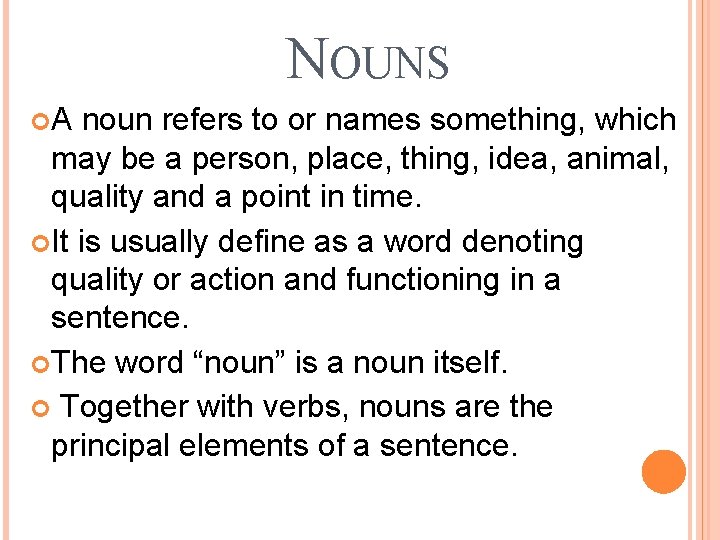 NOUNS A noun refers to or names something, which may be a person, place,