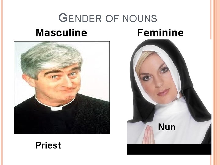GENDER OF NOUNS Masculine Feminine Nun Priest 