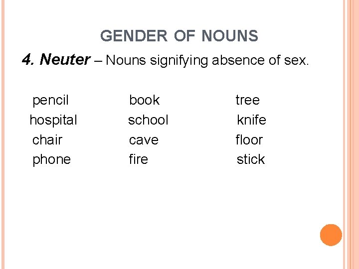 GENDER OF NOUNS 4. Neuter – Nouns signifying absence of sex. pencil book hospital