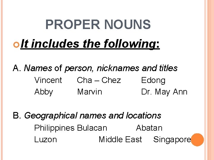 PROPER NOUNS It includes the following: A. Names of person, nicknames and titles Vincent