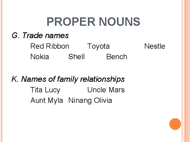 PROPER NOUNS G. Trade names Red Ribbon Toyota Nokia Shell Bench K. Names of