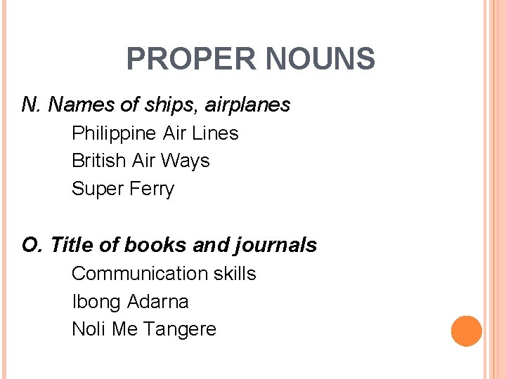 PROPER NOUNS N. Names of ships, airplanes Philippine Air Lines British Air Ways Super