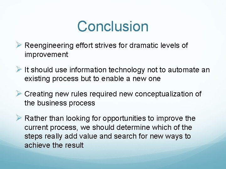 Conclusion Ø Reengineering effort strives for dramatic levels of improvement Ø It should use