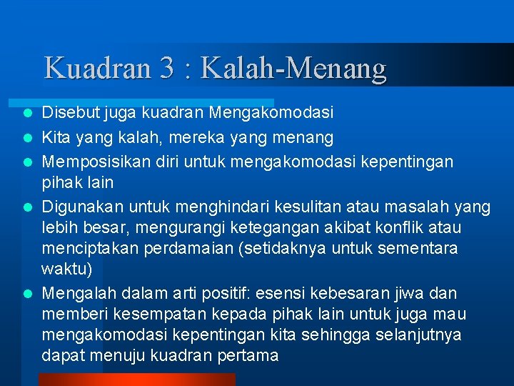 Kuadran 3 : Kalah-Menang l l l Disebut juga kuadran Mengakomodasi Kita yang kalah,