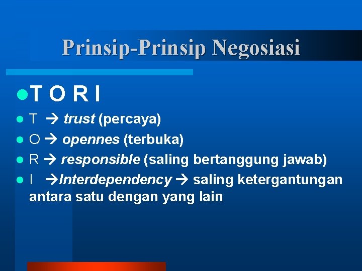 Prinsip-Prinsip Negosiasi l. T ORI T trust (percaya) l O opennes (terbuka) l R Prinsip-Prinsip Negosiasi l. T ORI T trust (percaya) l O opennes (terbuka) l R