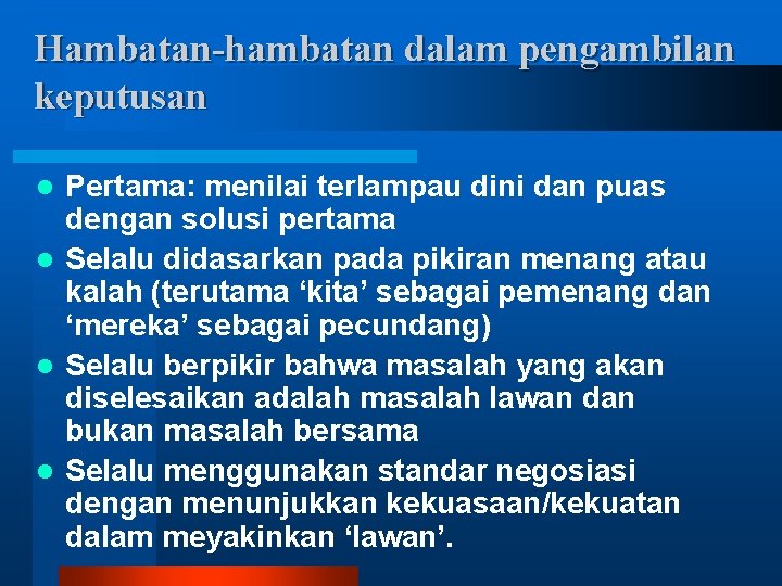 Hambatan-hambatan dalam pengambilan keputusan Pertama: menilai terlampau dini dan puas dengan solusi pertama l