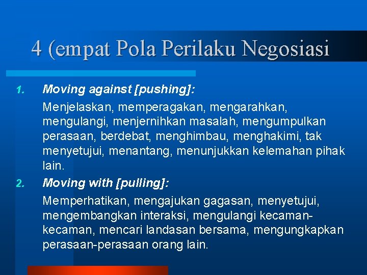 4 (empat Pola Perilaku Negosiasi 1. 2. Moving against [pushing]: Menjelaskan, memperagakan, mengarahkan, mengulangi,