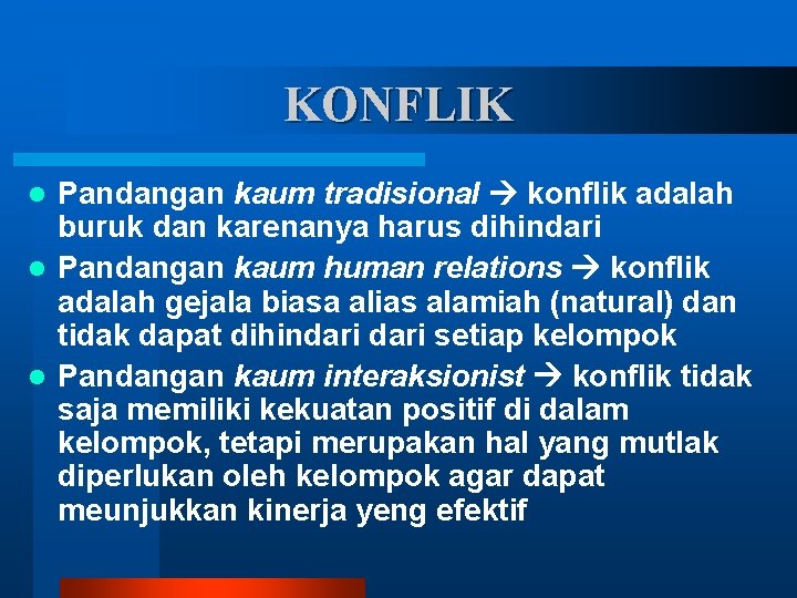 KONFLIK Pandangan kaum tradisional konflik adalah buruk dan karenanya harus dihindari l Pandangan kaum KONFLIK Pandangan kaum tradisional konflik adalah buruk dan karenanya harus dihindari l Pandangan kaum