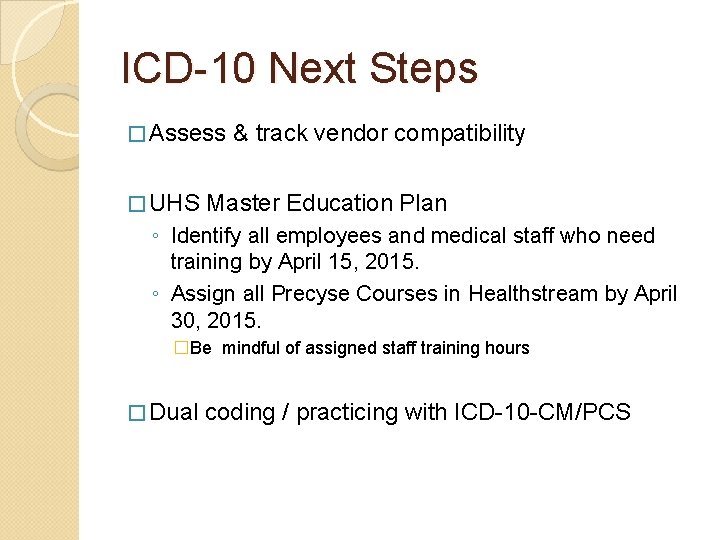 ICD-10 Next Steps � Assess & track vendor compatibility � UHS Master Education Plan