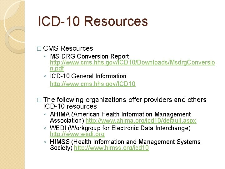 ICD-10 Resources � CMS Resources ◦ MS-DRG Conversion Report http: //www. cms. hhs. gov/ICD