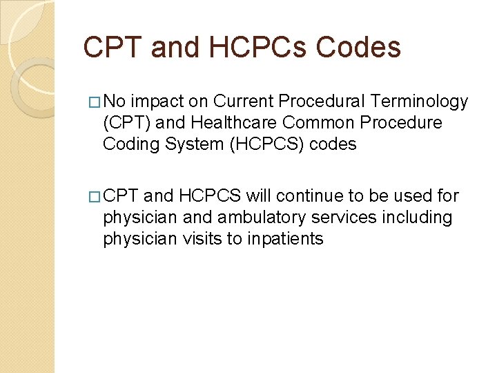 CPT and HCPCs Codes � No impact on Current Procedural Terminology (CPT) and Healthcare